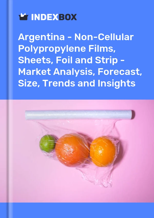 Report Argentina - Non-Cellular Polypropylene Films, Sheets, Foil and Strip - Market Analysis, Forecast, Size, Trends and Insights for 499$
