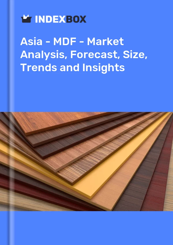Report Asia - MDF - Market Analysis, Forecast, Size, Trends and Insights for 499$