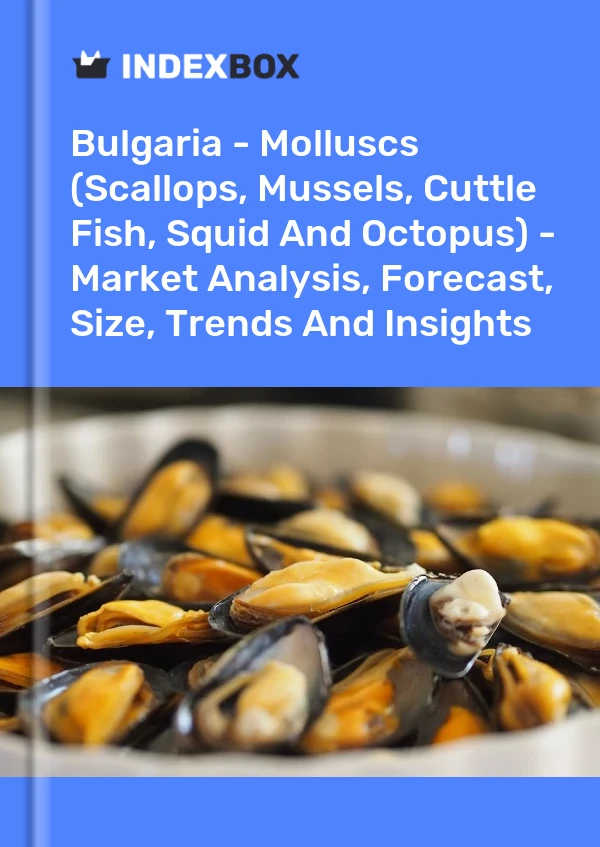 Report Bulgaria - Molluscs (Scallops, Mussels, Cuttle Fish, Squid and Octopus) - Market Analysis, Forecast, Size, Trends and Insights for 499$