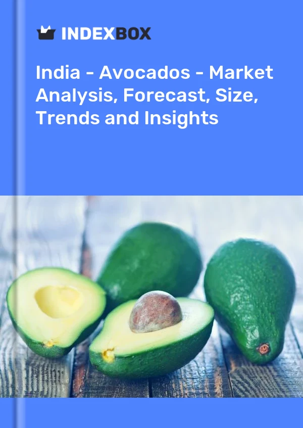 Report India - Avocados - Market Analysis, Forecast, Size, Trends and Insights for 499$