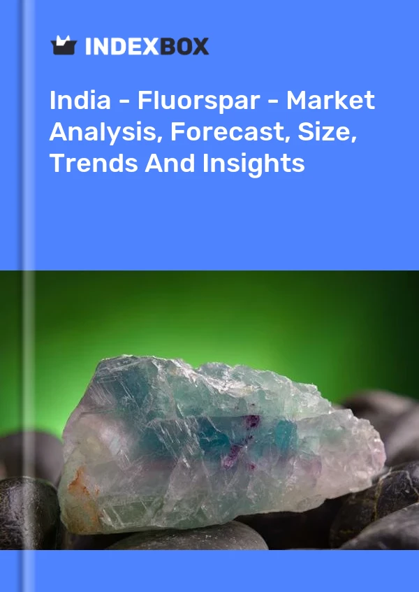 Report India - Fluorspar - Market Analysis, Forecast, Size, Trends and Insights for 499$