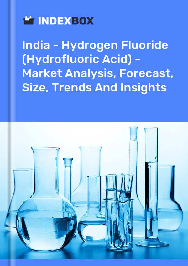 Report India - Hydrogen Fluoride (Hydrofluoric Acid) - Market Analysis, Forecast, Size, Trends and Insights for 499$