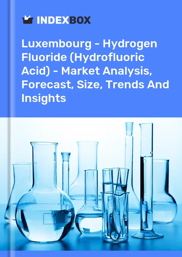 Luxembourg - Hydrogen Fluoride (Hydrofluoric Acid) - Market Analysis, Forecast, Size, Trends And Insights