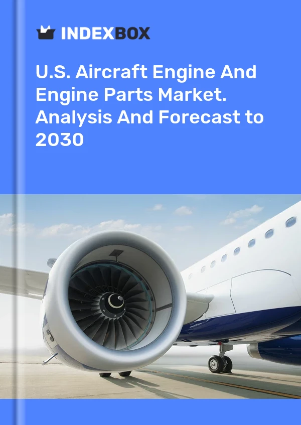 U.S. Aircraft Engine And Engine Parts Market. Analysis And Forecast to 2030