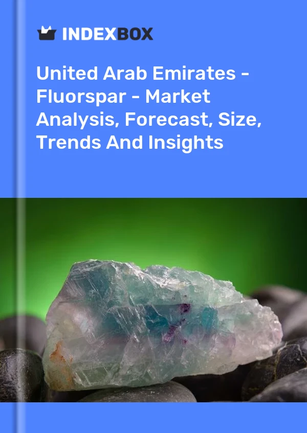 United Arab Emirates - Fluorspar - Market Analysis, Forecast, Size, Trends And Insights